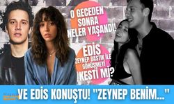 Ve Edis ilk kez konuştu! Zeynep Bastık ile artık görüşmüyorlar mı?