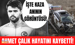 Ahmet Çalık'ın hayatını kaybettiği trafik kazasının kamera görüntüleri