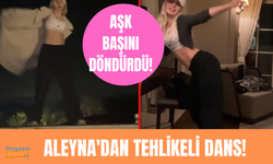 Aleyna Tilki önce çatıda sonra odada dans etti!