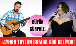 Ayhan Taylan bomba gibi geliyor!