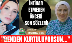 Bizim Köyün Kızları yarışmacısı Kübra Ece'nin intihar etmeden önceki son sözleri!