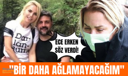 Ece Erken bir daha ağlamama sözü verdi!