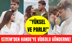 Kerem Bürsin'den Hande Erçel'e ayrılık göndermesi "Yüksel ve Parla"