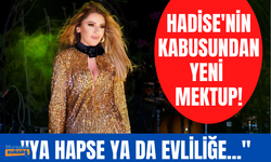 Hadise'nin kabusundan yeni mektup! 'Ya hapse ya seninle evliliğe götürecek'