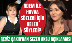Deniz Çakır "Adem ile Havva" sözleri ile protesto edilen Sezen Aksu için neler söyledi?