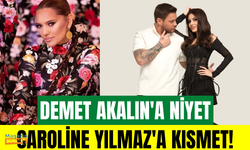 Demet Akalın'a niyet Caroline Yılmaz'a kısmet