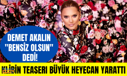 Demet Akalın’dan heyecan yaratan klip teaserı!