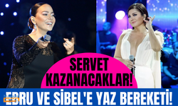 Ebru Gündeş ve Sibel Can'a yaz mevsimi bereketli geldi! Servet kazanacaklar