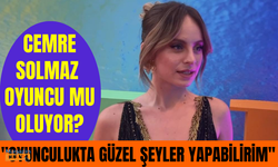 Ünlü fenomen Cemre Solmaz oyunculuğa adım atacak mı? "Oyunculukta da güzel şeyler yapabilirim"