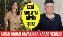 Ezgi Mola'nın Musa Orhan davasında karar