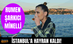 Rumen şarkıcı Minelli İstanbul'a hayran!