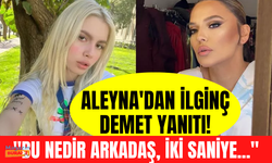 Aleyna Tilki'den Demet Akalın sorularına ilginç yanıt: Eğleniyor musunuz?