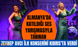 Almanya'da katıldığı ses yarışmasıyla tanınan Zeynep Avcı ilk konserini Kıbrıs'ta verdi!