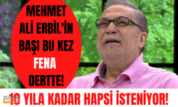 Bu kez başı dertte! Mehmet Ali Erbil'in üç ayrı suçtan 10 yıla kadar hapsi isteniyor