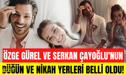 Özge Gürel ve Serkan Çayoğlu'nun nikah ve düğün programı belli oldu!