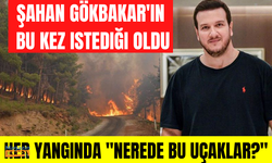 Her yangında "Nerede bu uçaklar?" diyerek yetkililere isyan eden Şahan Gökbakar'ın bu kez istediği oldu