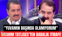 İbrahim Tatlıses'ten babalık itirafı! Günah çıkardı