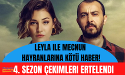 Leyla ile Mecnun hayranlarına kötü haber! 4. sezon çekimleri ertelendi