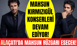 Mahsun Kırmızıgül konserleri devam ediyor! Sıradaki durak Çeşme!