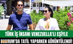 Türk iş insanı Cengiz Bayırlı ve Venezuella’lı eşi Giovanna Guzman Bodrum’da