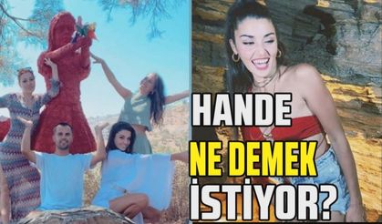 Hande Erçel ne demek istiyor?