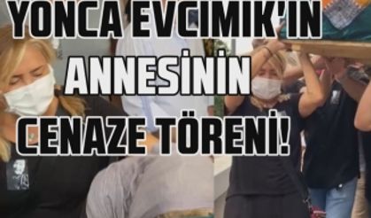 Yonca Evcimik'in annesi Kadriye Evcimik'in cenaze töreni!