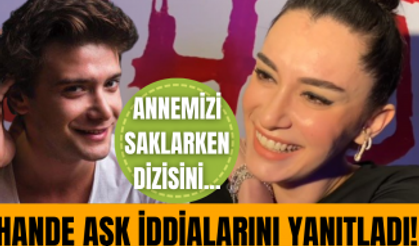 Hande Doğandemir'den aşk iddilarına yanıt! Annemizi Saklarken dizisi nasıl gidiyor?