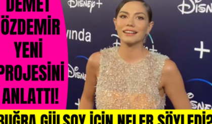 Demet Özdemir Disney Plus'a Buğra Gülsoy ile birlikte çektikleri proje için neler söyledi?