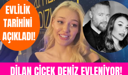 Dilan Çiçek Deniz evlilik tarihini açıkladı! Dilan Çiçek Deniz ne zaman evleniyor?