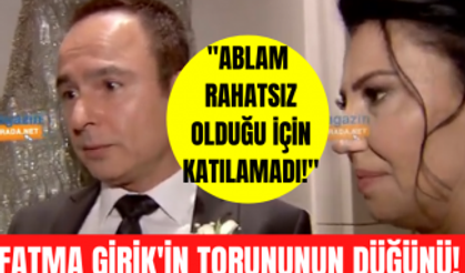 Fatma Girik torunu Fatma Girik'in düğününe rahatsızlığından dolayı katılamamıştı!