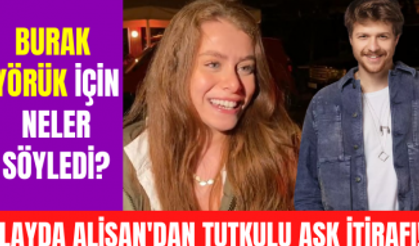 İlayda Alişan partneri Burak Yörük için neler söyledi? İlayda Alişan'ın en tutkulu aşkı hangisiydi?