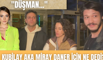 Kubilay Aka eski sevgilisi Miray Daner ile karşılaşmıştı... Eski sevgilisi hakkında ne dedi?