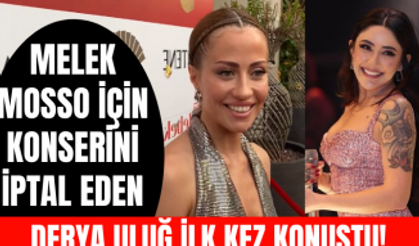 Melek Mosso'ya destek olmak için Isparta konserini iptal eden Derya Uluğ ilk kez konuştu!