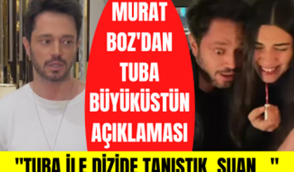 Murat Boz'dan Tuba Büyüküstün açıklaması! Murat Boz ve Tuba Büyüküstün aşk mı yaşıyor?