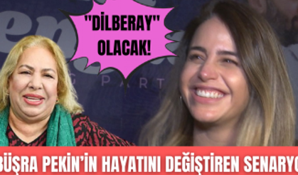 'Dilberay' filminin başrol oyuncusu Büşra Pekin film hakkında ne dedi?