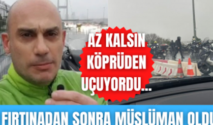 İstanbul'daki şiddetli fırtına Ateist motosiklet sürücüsünü müslüman yaptı!