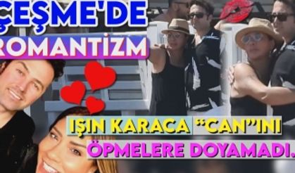 Işın Karaca Can'ıyla Çeşme'de aşka geldi