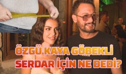 Özgü Kaya sevgilisi Burak Serdar Şanal'ın göbeği için ne söyledi?