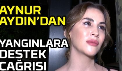 Aynur Aydın Türkiye'yi saran orman yangınları için destek çağrısında bulundu!