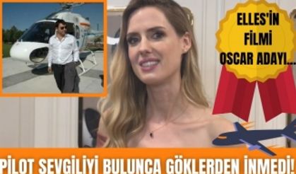 Wilma Elles pilot sevgiliyi bulunca göklerden inmedi! Elles'in filmi Oscar adayı...