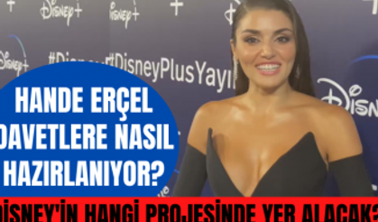 Hande Erçel Disney Plus'ta hangi projede yer alacak? Hande Erçel davetlere nasıl hazırlanıyor?