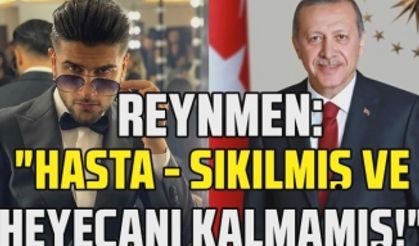 Reynmen'in Cumhurbaşkanı Recep Tayyip Erdoğan hakkındaki açıklamaları gündem oldu!