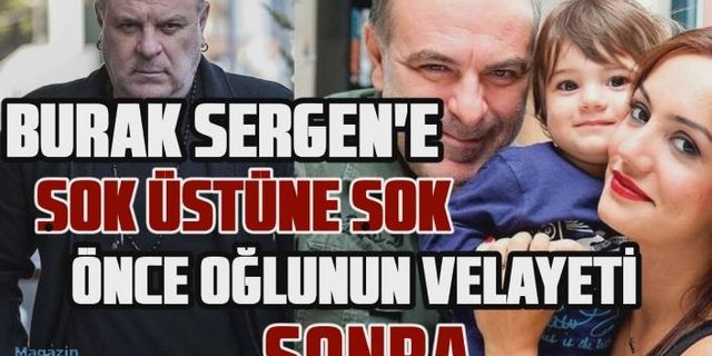 Burak Sergen'e şok üstüne şok! Önce oğlunun velayeti sonra...