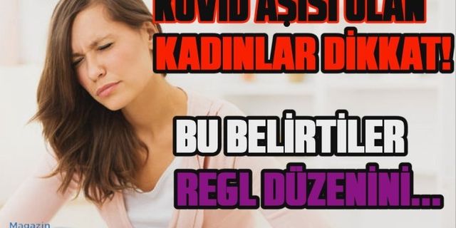 Kovid aşısı olan kadınlar dikkat! Bu belirtiler regl düzenini bozuyor...