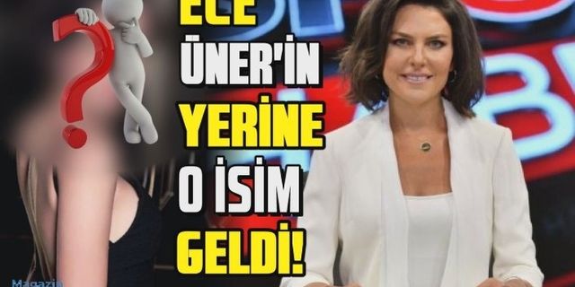 Ece Üner'in yerine geçecek isim belli oldu: Dilara Gönder