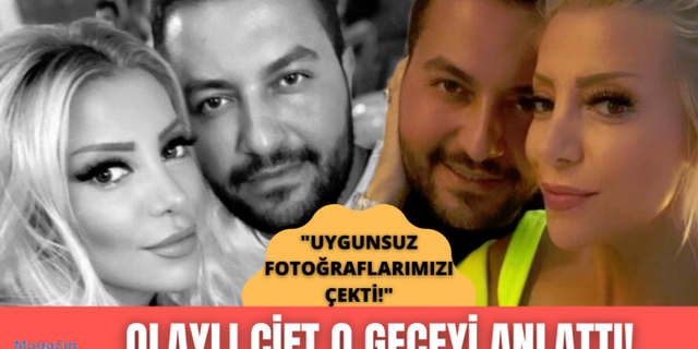 Gülşah Saraçoğlu ve Gökhan Göz skandal geceyi anlattı