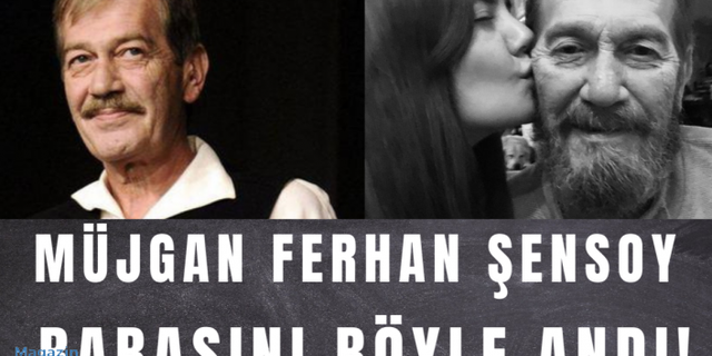 Müjgan Ferhan Şensoy'dan Merhum babası Ferhan Şensoy'a duygusal paylaşım!