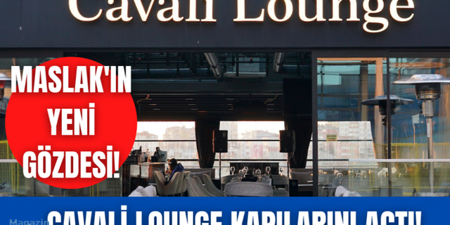 Maslak’ın yeni gözde mekanı Cavali Lounge
