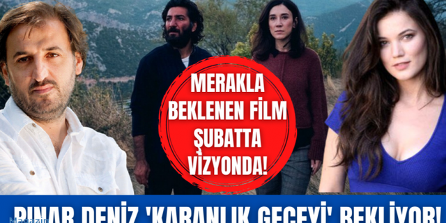 Pınar Deniz, Berkay Ateş ve Sibel Kekilli ile rol aldığı 'Karanlık Gece' filmini merakla bekliyor!