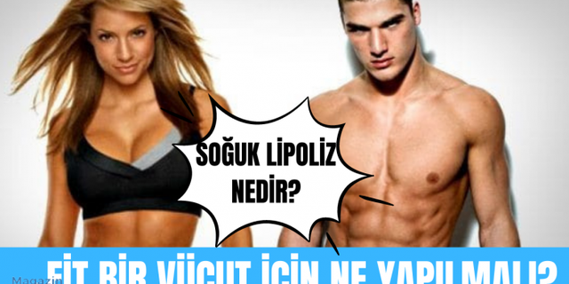 Fit vücuda sahip olmanın yolları! | Soğuk lipoliz nasıl uygulanır?